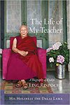 The Life of My Teacher: A Biography of Kyabjé Ling Rinpoché